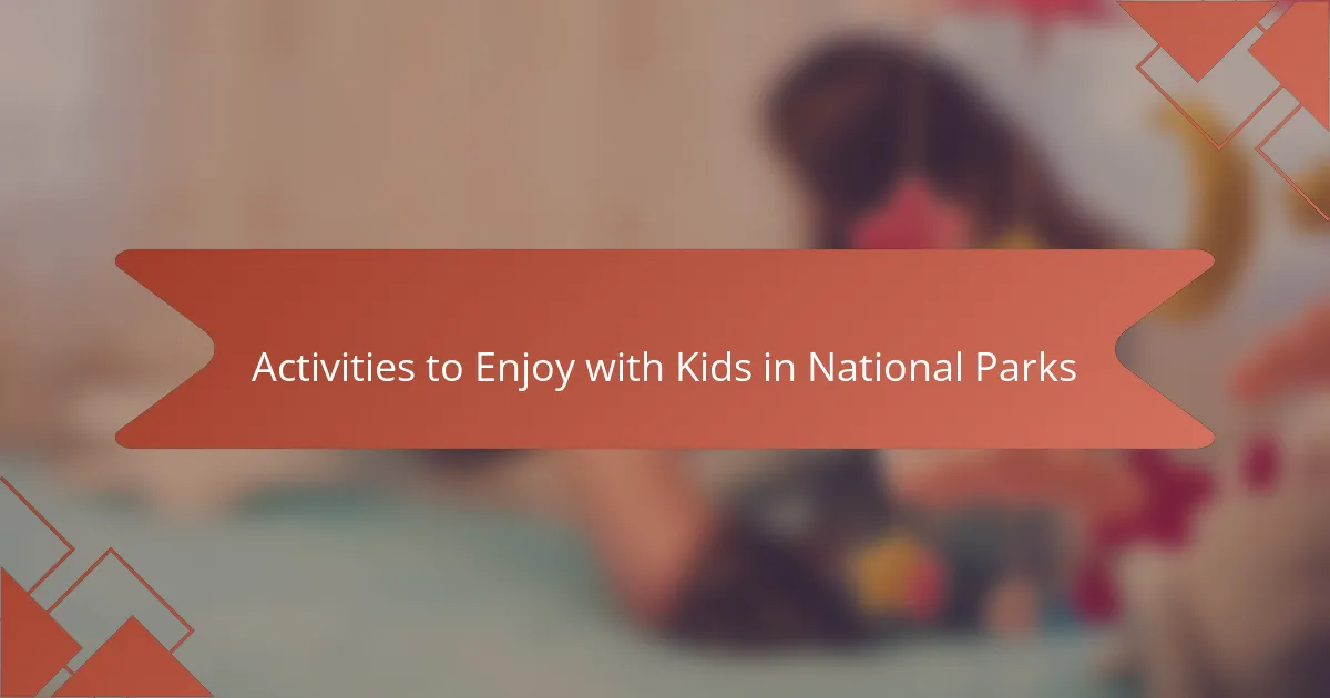 Activities to Enjoy with Kids in National Parks