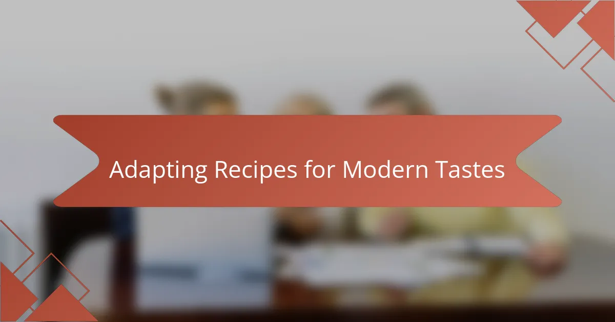 Adapting Recipes for Modern Tastes