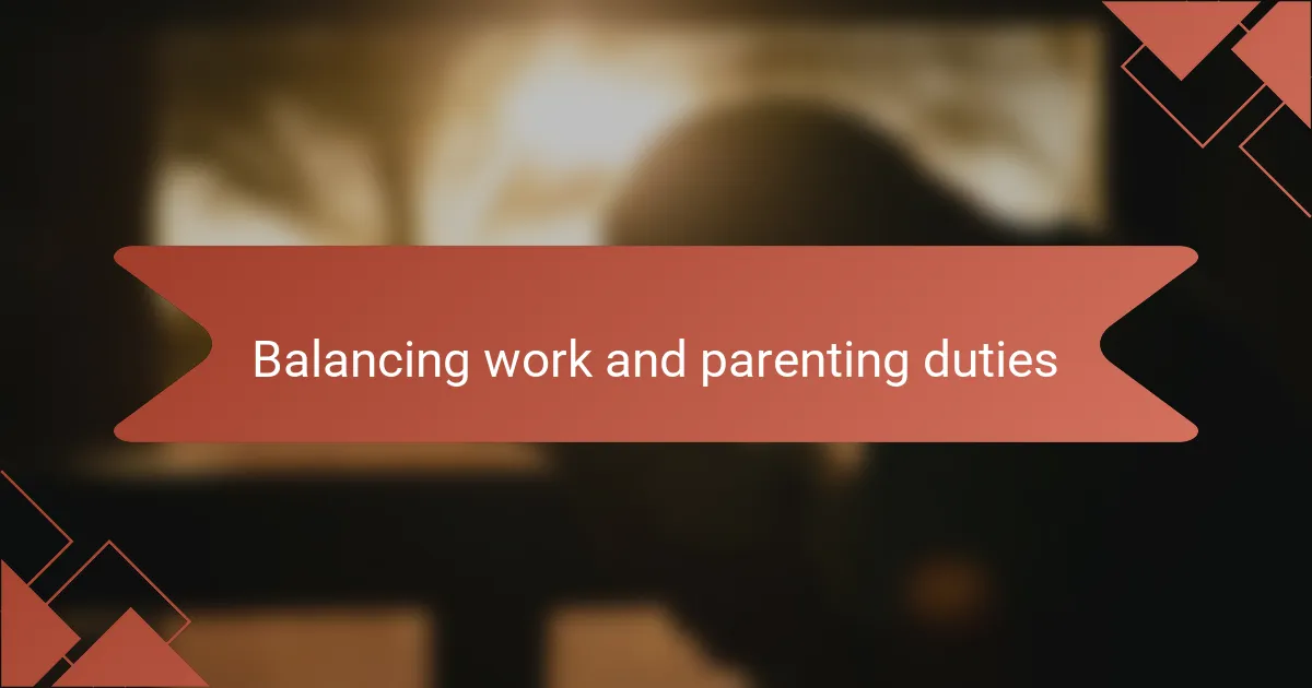 Balancing work and parenting duties