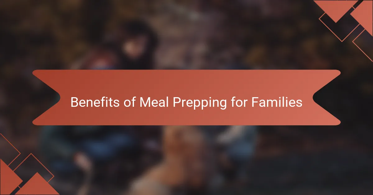 Benefits of Meal Prepping for Families