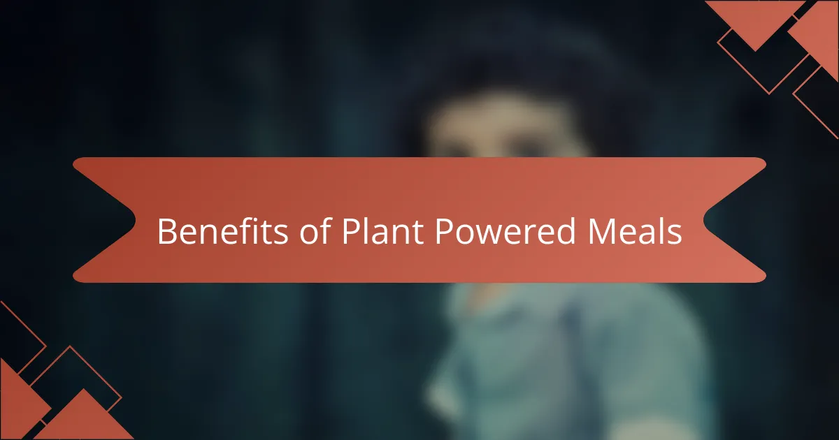 Benefits of Plant Powered Meals