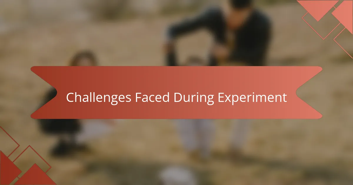 Challenges Faced During Experiment