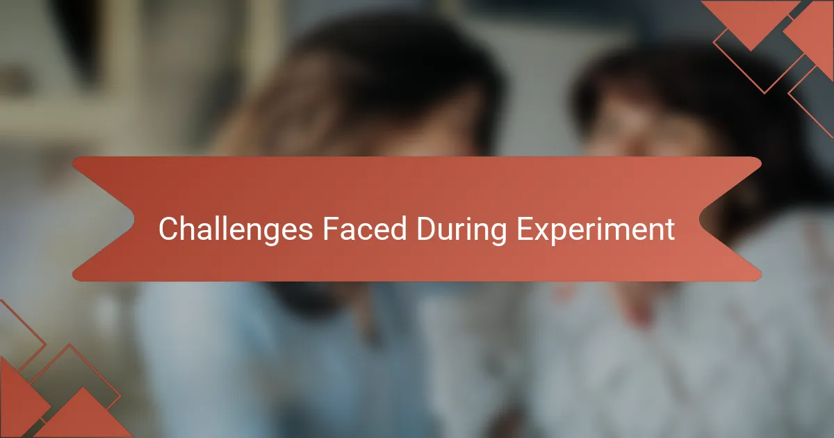 Challenges Faced During Experiment