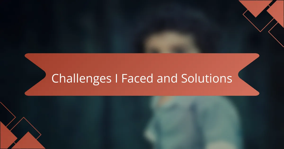 Challenges I Faced and Solutions