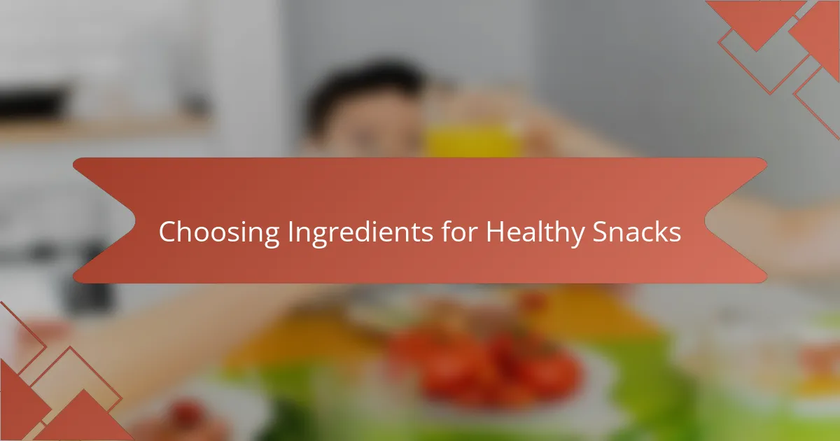 Choosing Ingredients for Healthy Snacks
