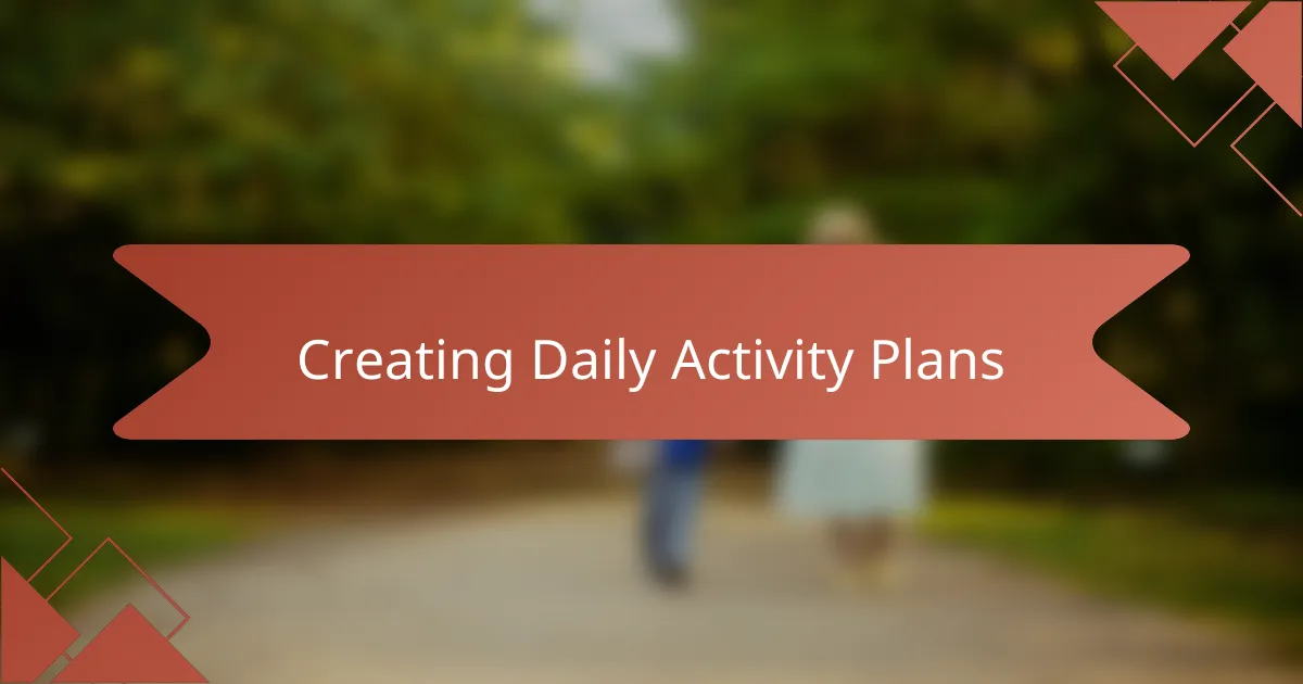 Creating Daily Activity Plans