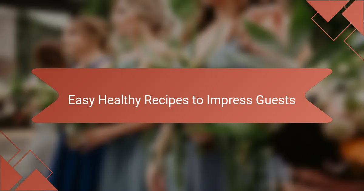 Easy Healthy Recipes to Impress Guests