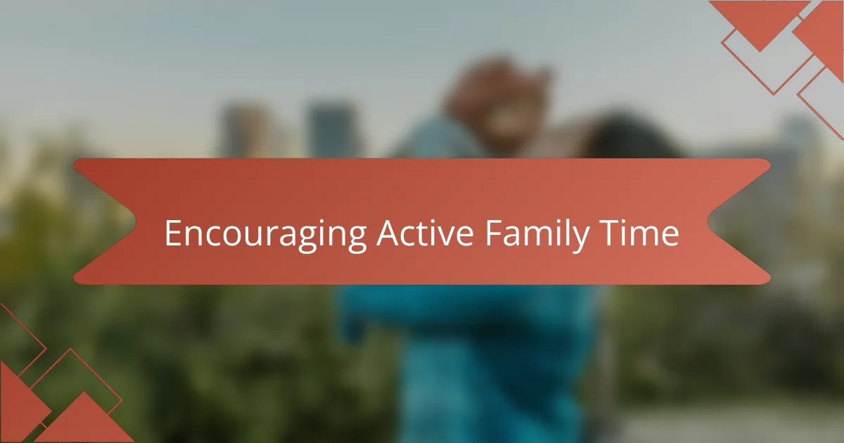Encouraging Active Family Time