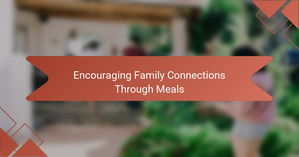 Encouraging Family Connections Through Meals
