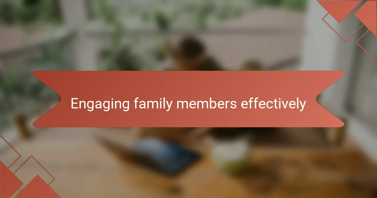Engaging family members effectively