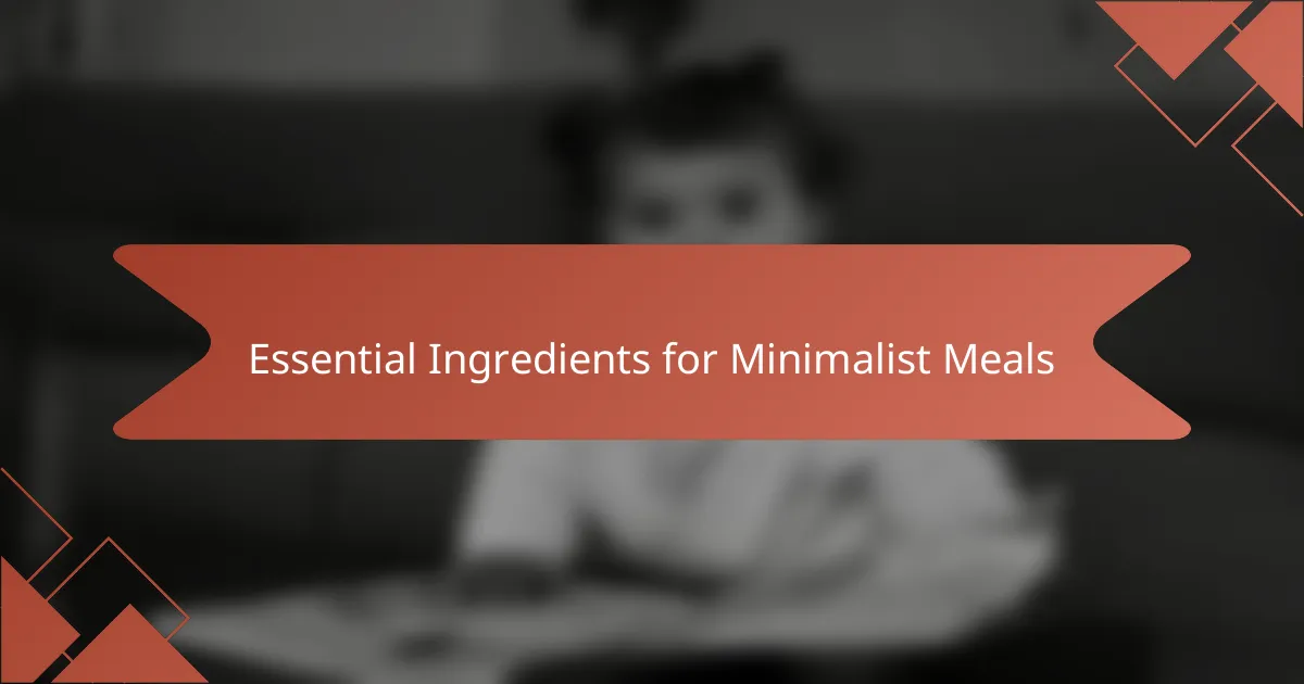 Essential Ingredients for Minimalist Meals