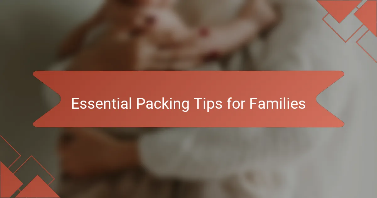 Essential Packing Tips for Families