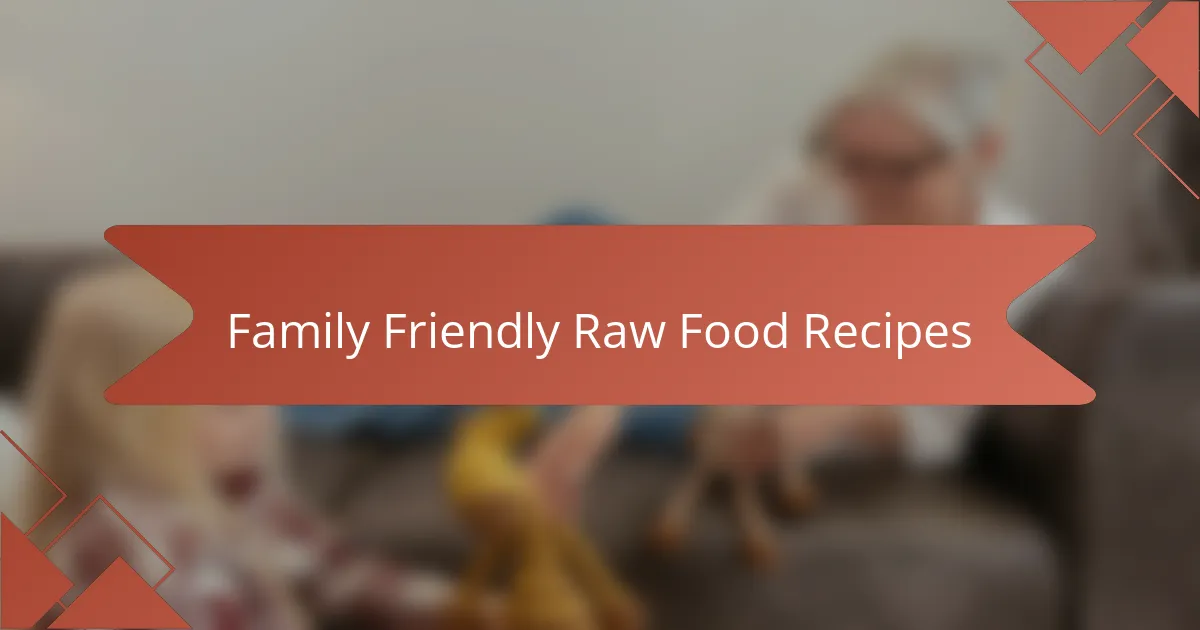 Family Friendly Raw Food Recipes