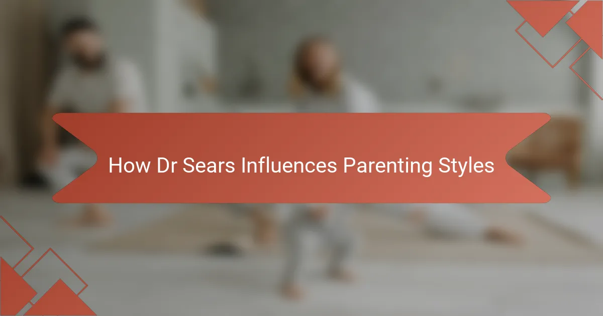 How Dr Sears Influences Parenting Styles