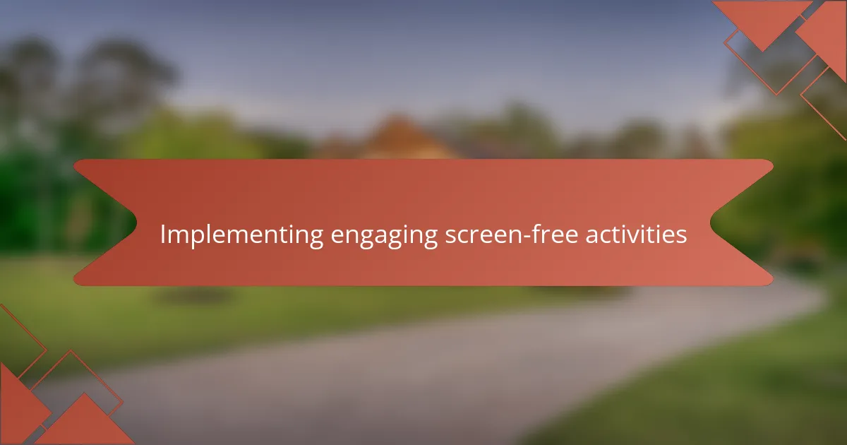 Implementing engaging screen-free activities