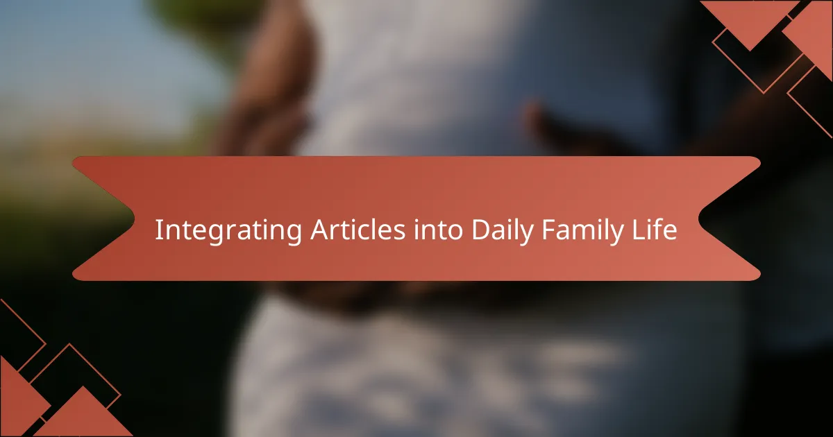 Integrating Articles into Daily Family Life