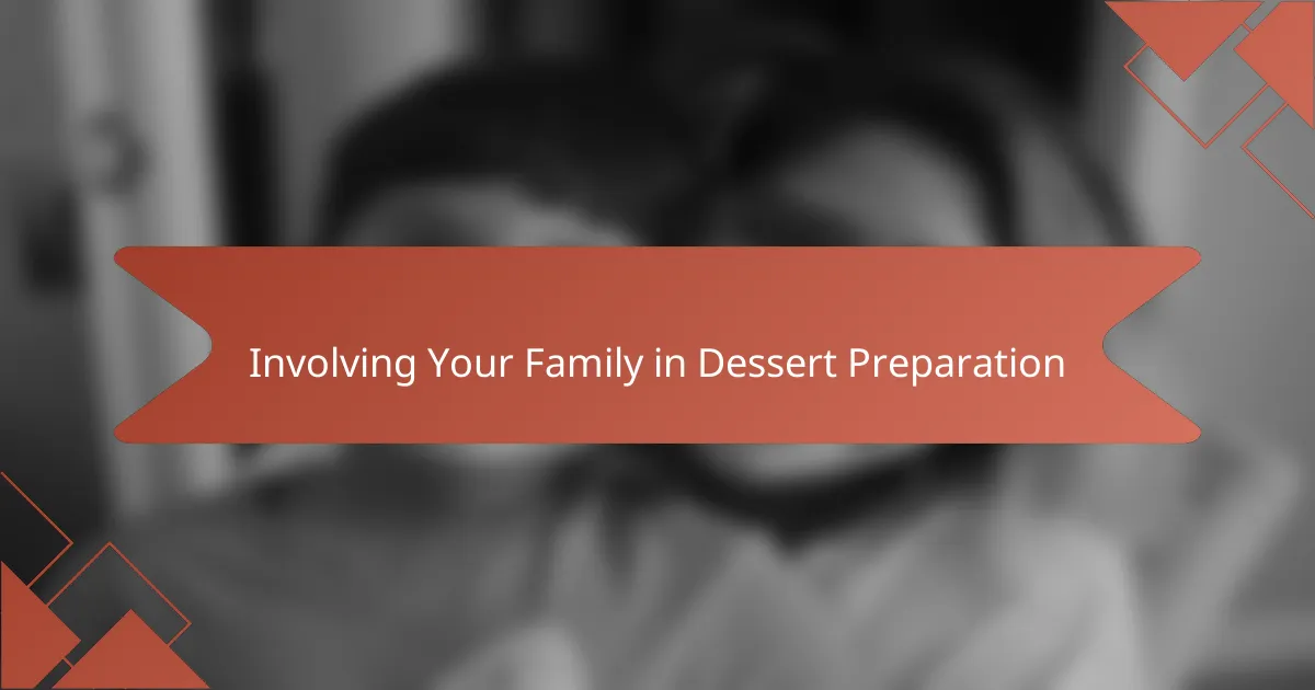 Involving Your Family in Dessert Preparation