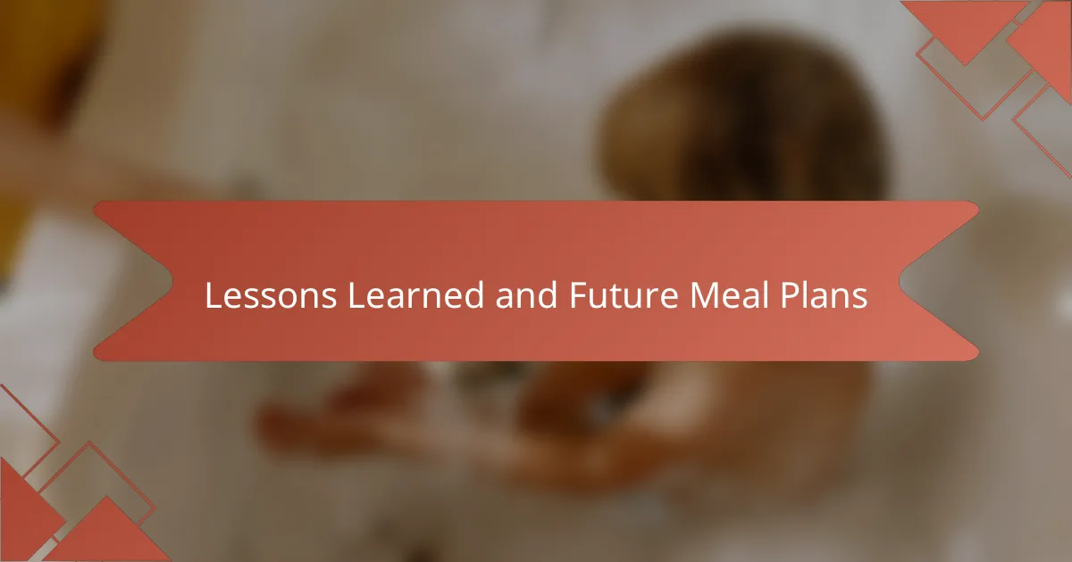 Lessons Learned and Future Meal Plans