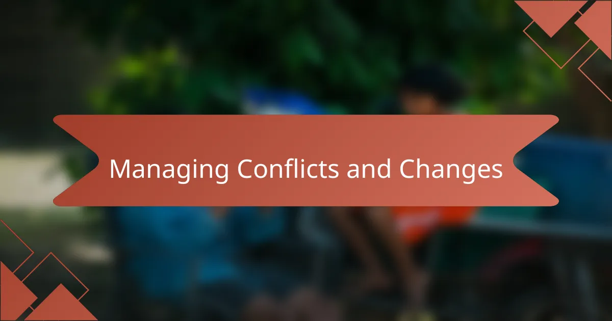 Managing Conflicts and Changes