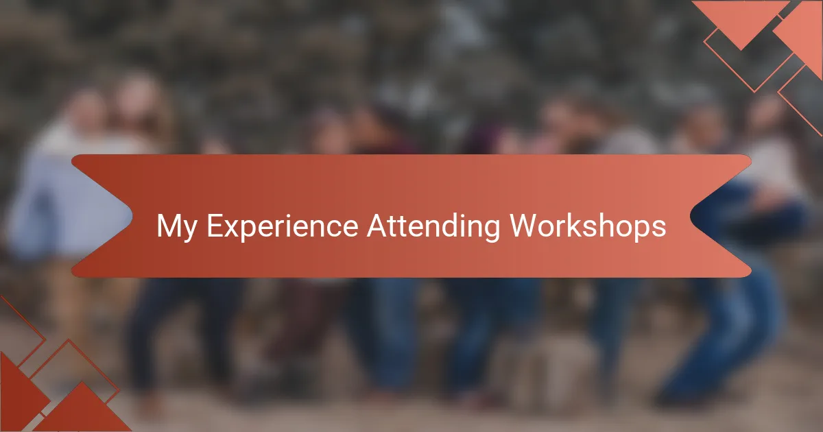My Experience Attending Workshops