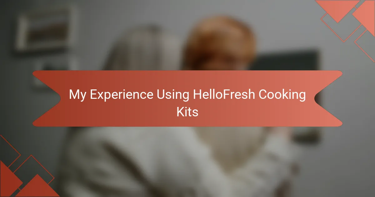 My Experience Using HelloFresh Cooking Kits