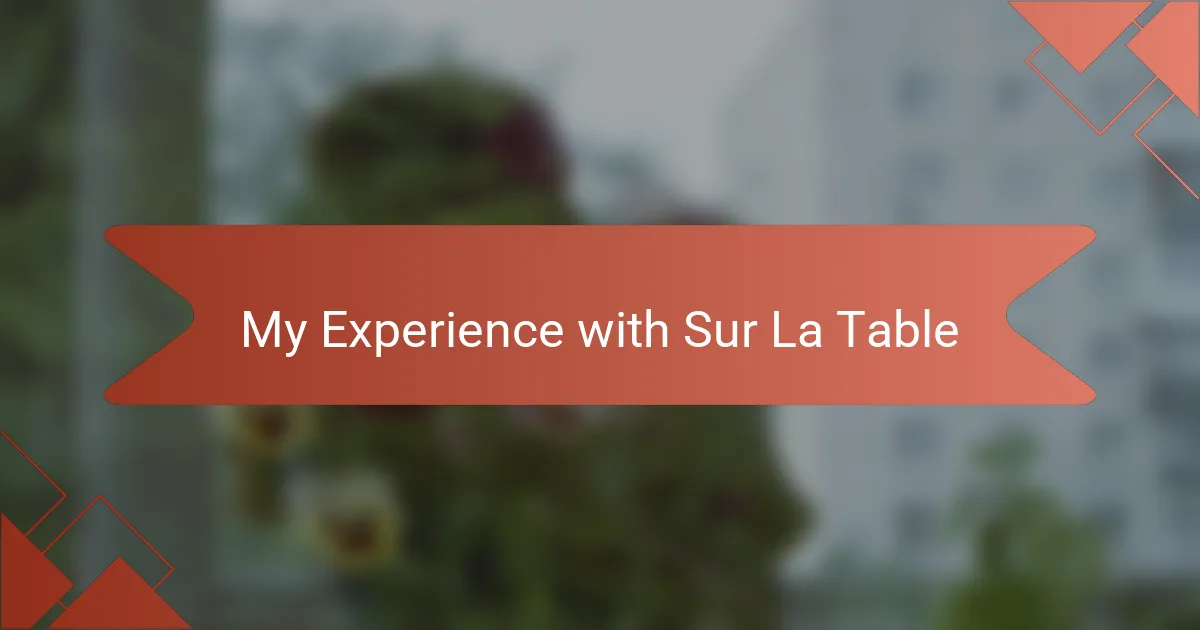 My Experience with Sur La Table