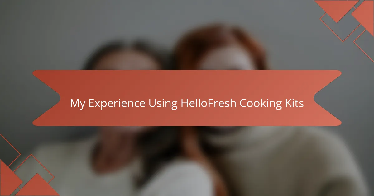 My Experience Using HelloFresh Cooking Kits