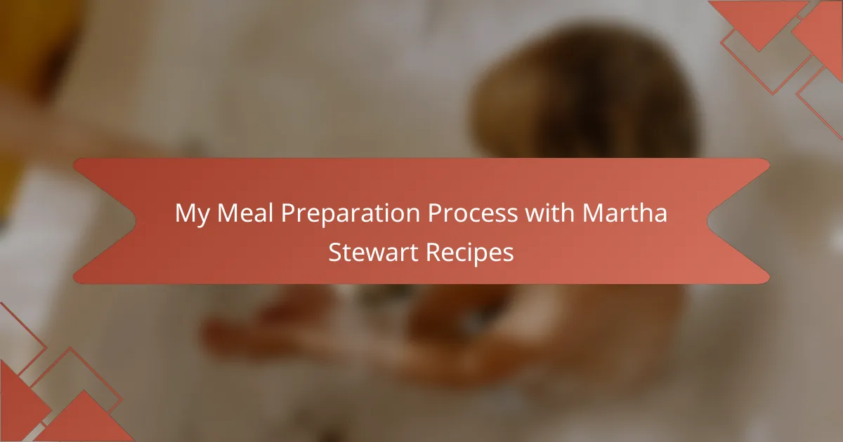 My Meal Preparation Process with Martha Stewart Recipes
