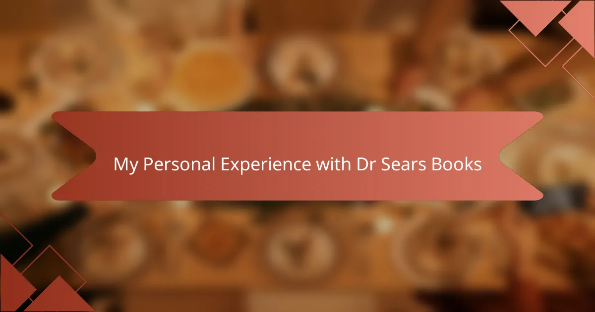 My Personal Experience with Dr Sears Books