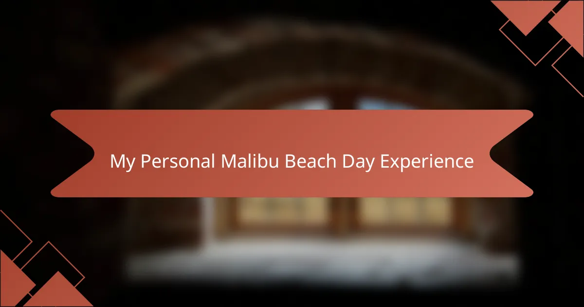 My Personal Malibu Beach Day Experience