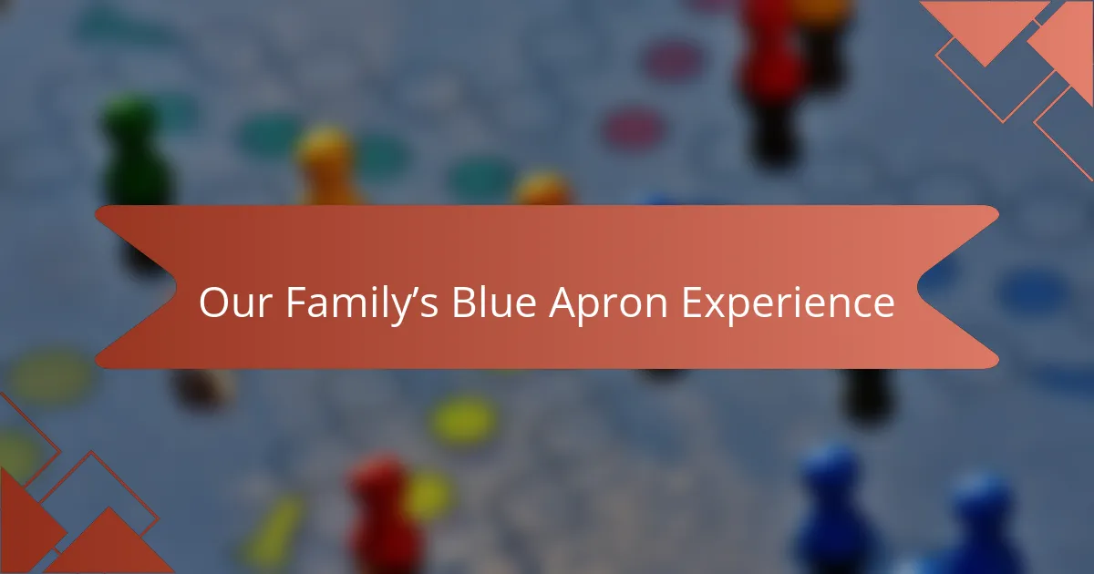 Our Family’s Blue Apron Experience