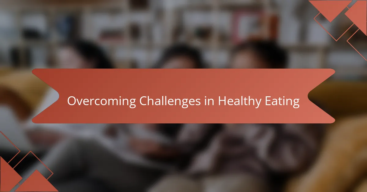 Overcoming Challenges in Healthy Eating