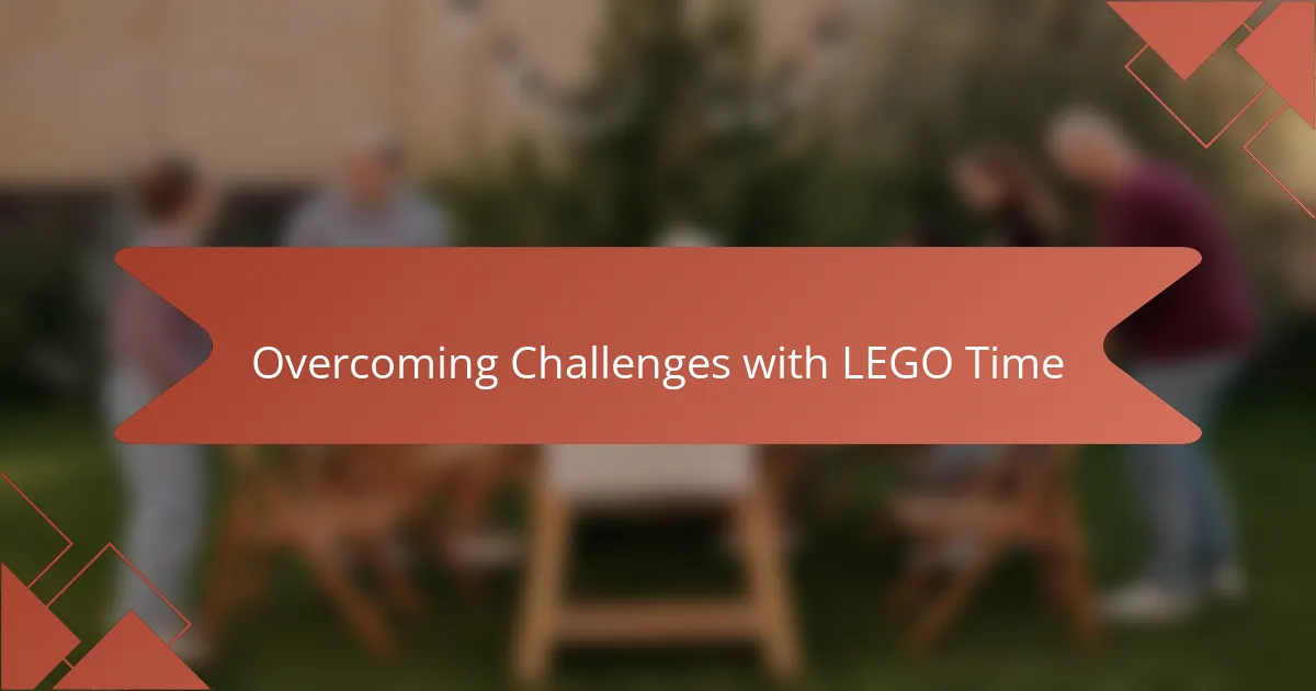 Overcoming Challenges with LEGO Time