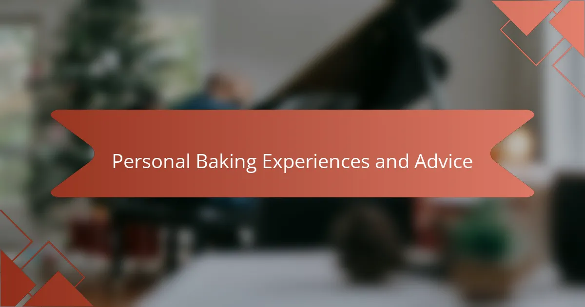Personal Baking Experiences and Advice
