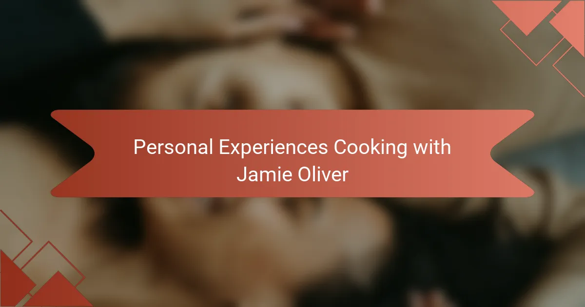 Personal Experiences Cooking with Jamie Oliver