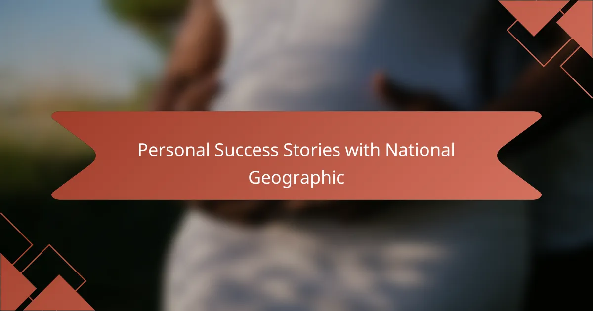 Personal Success Stories with National Geographic