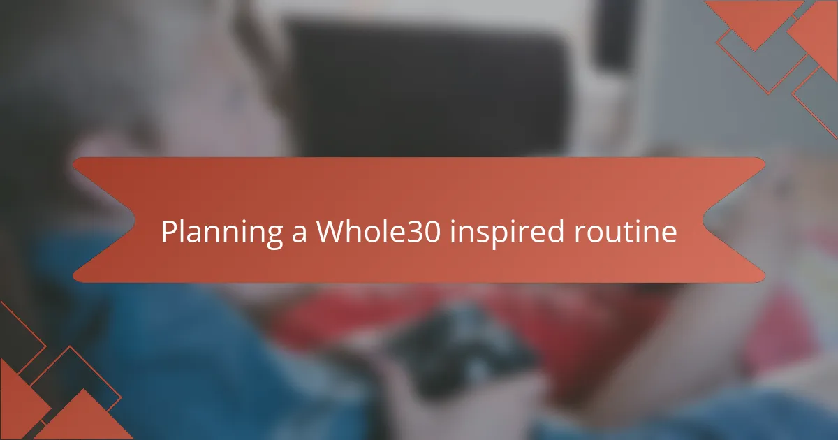 Planning a Whole30 inspired routine