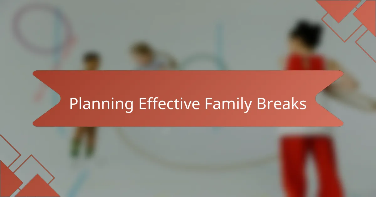 Planning Effective Family Breaks
