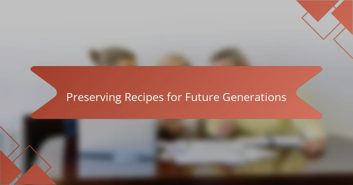 Preserving Recipes for Future Generations