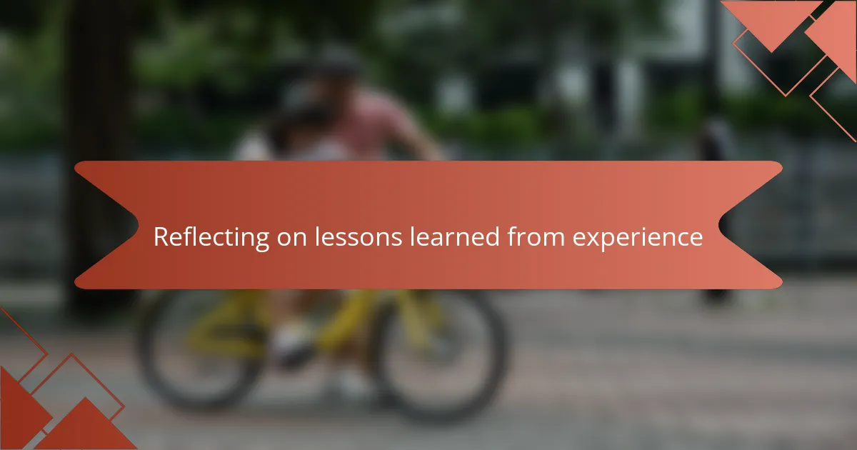 Reflecting on lessons learned from experience