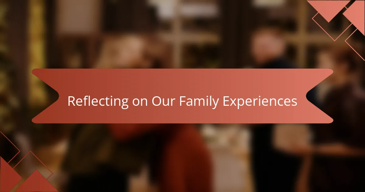 Reflecting on Our Family Experiences