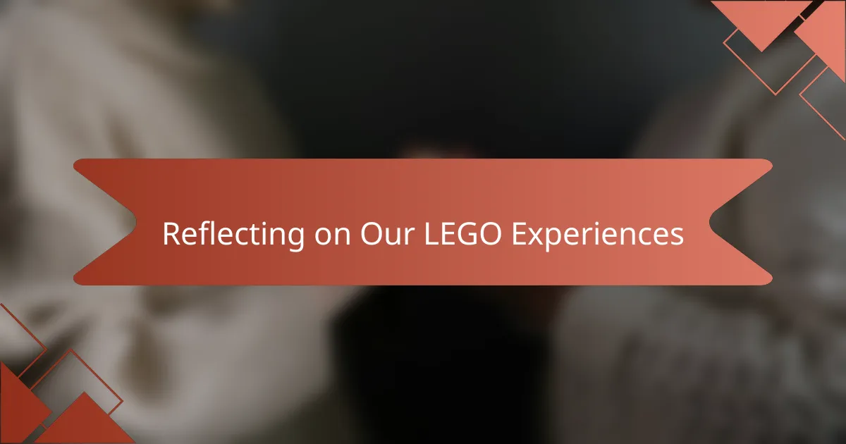 Reflecting on Our LEGO Experiences