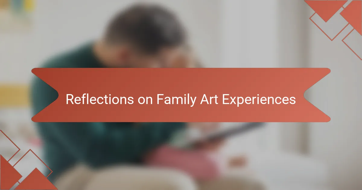 Reflections on Family Art Experiences