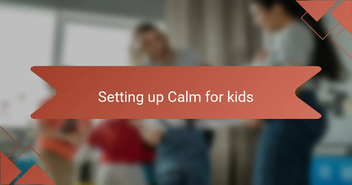Setting up Calm for kids