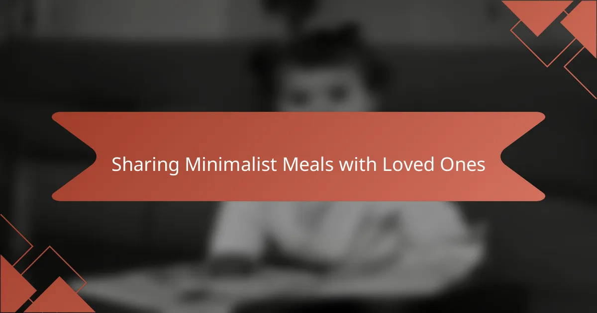 Sharing Minimalist Meals with Loved Ones