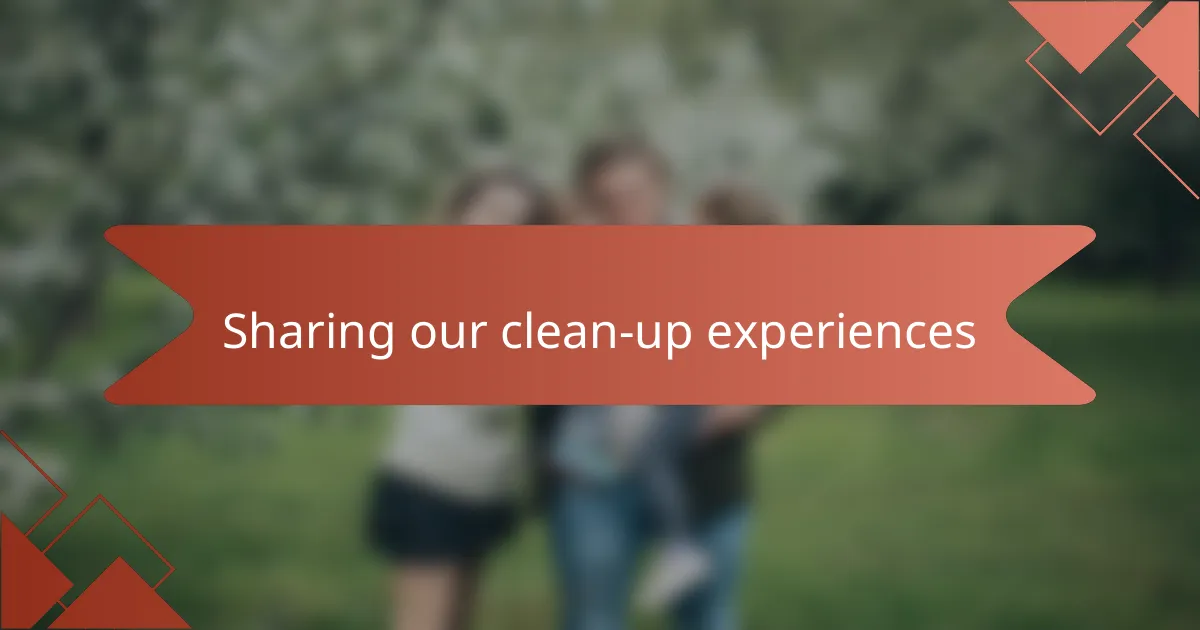 Sharing our clean-up experiences
