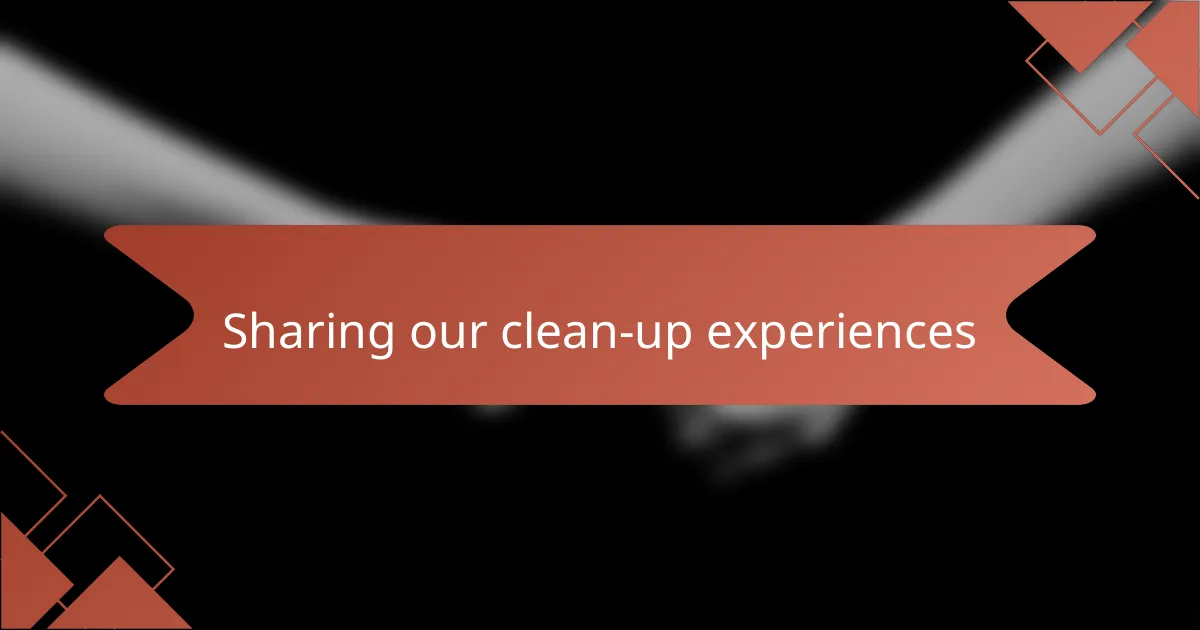 Sharing our clean-up experiences