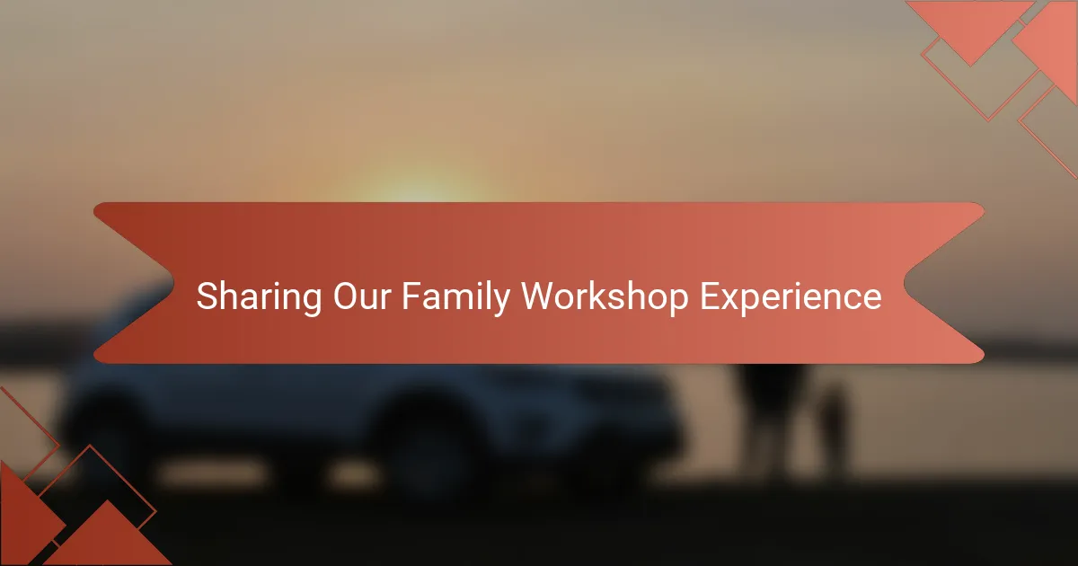 Sharing Our Family Workshop Experience