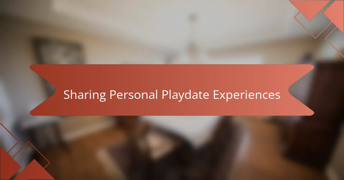 Sharing Personal Playdate Experiences