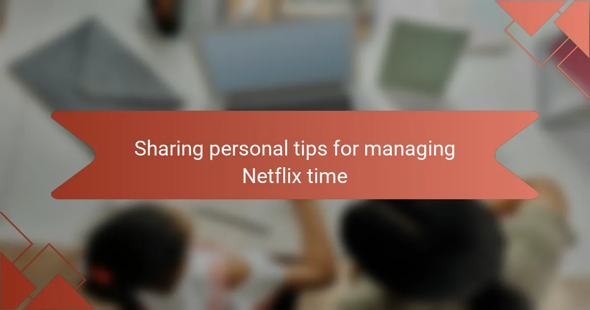 Sharing personal tips for managing Netflix time
